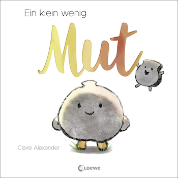 Buchcover: Ein klein wenig Mut © Loewe Verlag